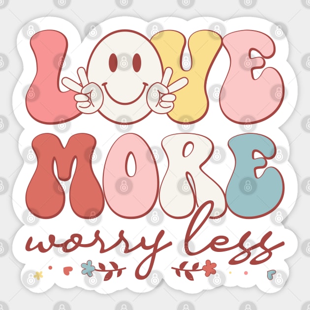 Love More Worry Less Sticker by MZeeDesigns